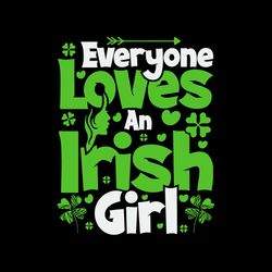 st patricks day everyone loves an irish girl shamrocks svg
