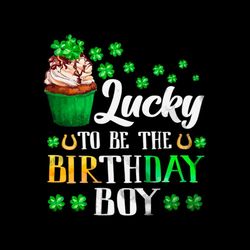 Lucky To Be The Birthday Boy St Patricks Day Shamrock Birthday Png