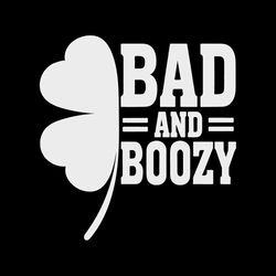 Bad And Boozy Funny St Patricks Day Quote SVG Cutting Files