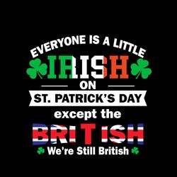 everyone is a little bit irish on st patricks day except british svg