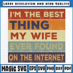 I'm The Best Thing My Wife Ever Found On The Internet Svg, Quote Design Svg, Valentine Day, Digital Download
