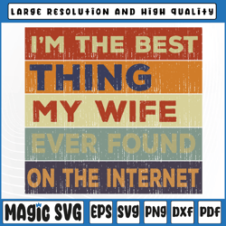 i'm the best thing my wife ever found on the internet svg, quote design svg, valentine day, digital download