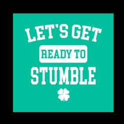 let's Get Ready To Stumble Funny St Patricks Day Sayings Svg