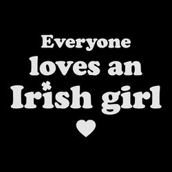 St Patrick's Day Everyone Loves An Irish Girl SVG Cutting Files