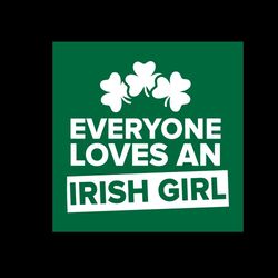 Everyone Loves An Irish Girl Shamrocks SVG Graphic Designs Files