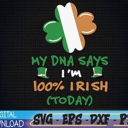 Ireland Flag svg,St Patricks Day svg, I'm 100 percent Irish,Today svg, Four Leaf Clover svg, Irish Flag
