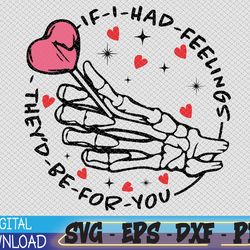 If I Had svg, Feelings svg,  They would Be For You, Valentines Day, Skeleton Feelings, Skeleton Feelingssvg