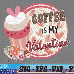 coffee is my valentine svg, latte svg, coffee lover svg, happy valentines day, coffee svg, iced coffee svg, coffee life