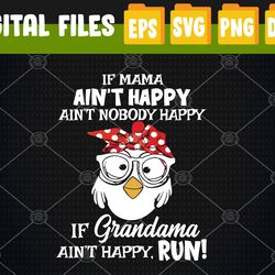 If mama ain't happy ain't nobody happy if grandma ain't happy run Svg, Eps, Png, Dxf, Digital Download