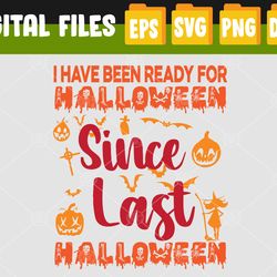 Halloween 2022, I Have Been Ready For Halloween Since Last, Halloween svg,Svg, Eps, Png, Dxf, Digital Download