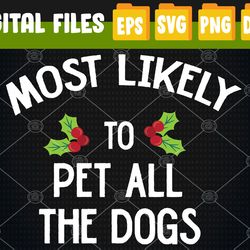 Most Likely To Christmas Pet All The Dogs Matching Svg, Eps, Png, Dxf, Digital Download