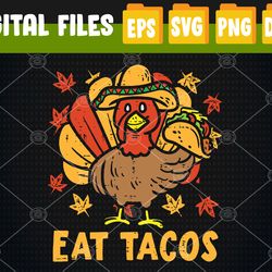 Thanksgiving Turkey Eat Tacos Funny Turkey Svg, Eps, Png, Dxf, Digital Download