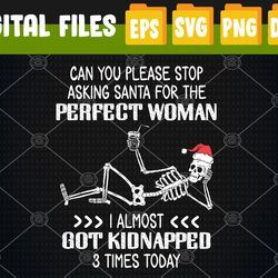 can you please stop asking santa for the perfect woman Svg, Svg, Eps, Png, Dxf, Digital Download