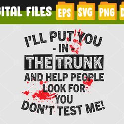 i'll put you in the trunk svg, eps, png, dxf, digital download