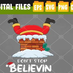Dont Stop Believin, Christmas, Christmas Svg ,Santa Svg, Eps, Png, Dxf, Digital Download