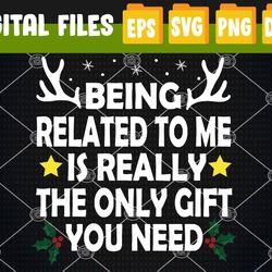 Being Related To Me Is Really The Only Christmas Gifts Funny Svg, Eps, Png, Dxf, Digital Download
