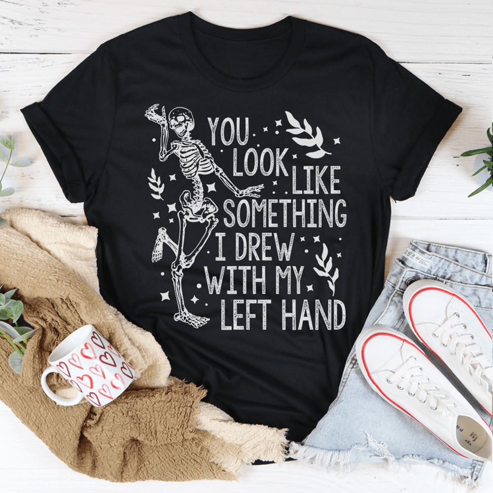 you-look-like-something-i-drew-with-my-left-hand-tee-peachy-sunday-t-shirt