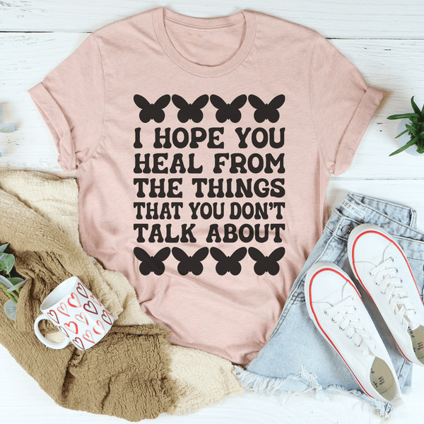 i-hope-you-heal-from-the-things-you-don-t-talk-about-tee-peachy-sunday-t-shirt