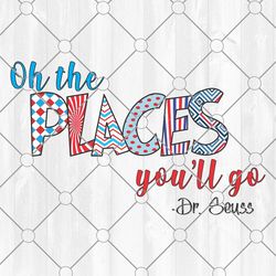 Oh the places you will go Dr. Seuss PNG,  Dr Seuss PNG, Read Across America PNG, Teacher PNG, Cat In Hat PNG, For Cricut