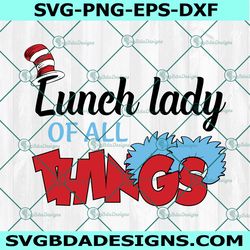 Lunch Lady of All Things Svg, Dr Seuss Svg, Read Across America Svg, Teacher Svg, Cat In Hat Svg, For Cricut