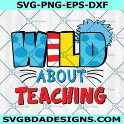 Wild About Teaching Svg, Dr Seuss Svg, Read Across America Svg, Teacher Svg, Cat In Hat Svg, For Cricut