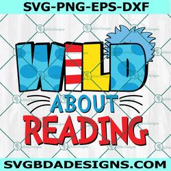 Wild About Reading Svg, Dr Seuss Svg, Read Across America Svg, Teacher Svg, Cat In Hat Svg, For Cricut
