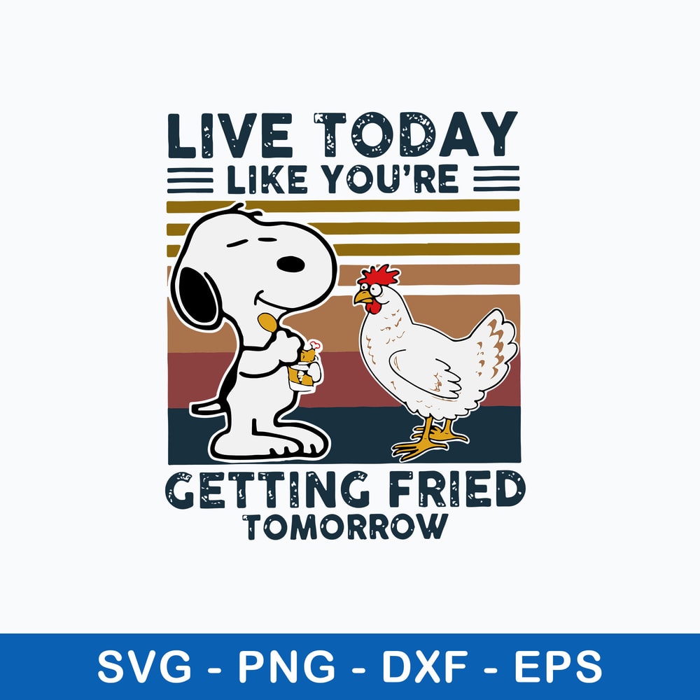 Live Today Like You_re Getting Fried Tomorrow Svg, Snoopy Svg, Funny Animal Svg, Png Dxf Eps File.jpeg