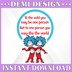To the world you may be one person svg, Thing one two svg, Dr Seuss svg, Read across america, dxf, clipart, vector, png