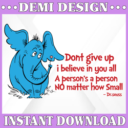 Horton svg, Don't give up svg, Dr Seuss sayings svg, Read across America svg, dxf, png, clipart, vector, sublimation