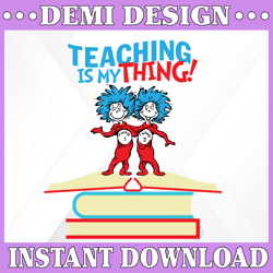 teaching is my thing svg, teacher svg, thing one thing two svg, dr seuss svg, read across america, cut files