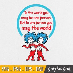 to the world you may be one person svg, thing one two svg, dr seuss svg, read across america, dxf, clipart, vector, png,