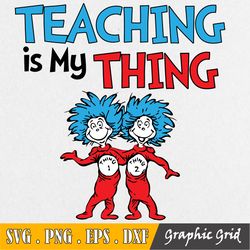 teaching is my thing svg, teacher svg, thing one thing two svg, dr seuss svg, read across america, cut files, dxf, png,