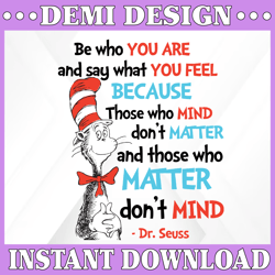 Be who you are and say what you feel because those who mind don't matter and  Dr. Seuss svg Cat in hat svg Dr Seuss svg