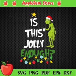 is this jolly enough svg, the grinch, grinch svg, grinch santa hat,
