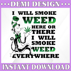 dr seuss i will smoke weed here or there i will smoke weed everywhere svg, dr seuss svg, the cat in the hat svg, smoke
