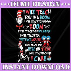 I will teach you in a room now on zoom i will teach you-here-or-there-because-i-care-dr-seuss-svg-digital-design-instant