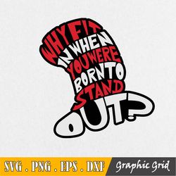 why fit in when you were born to stand out svg dr seuss svg cat in the hat svg read across america svg, png, dxf, pdf in