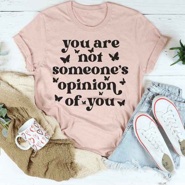 You're Not Someone's Opinion Of You Tee