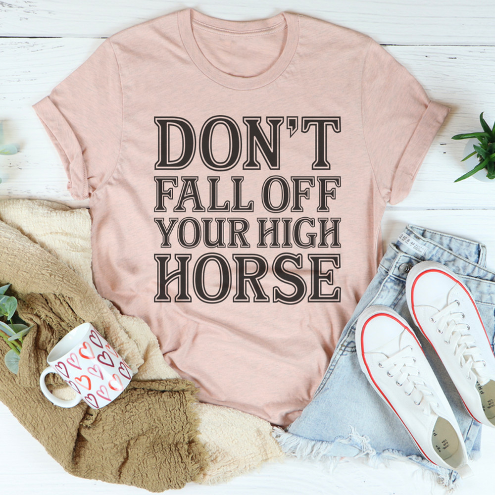 Don't Fall Off Your High Horse Tee