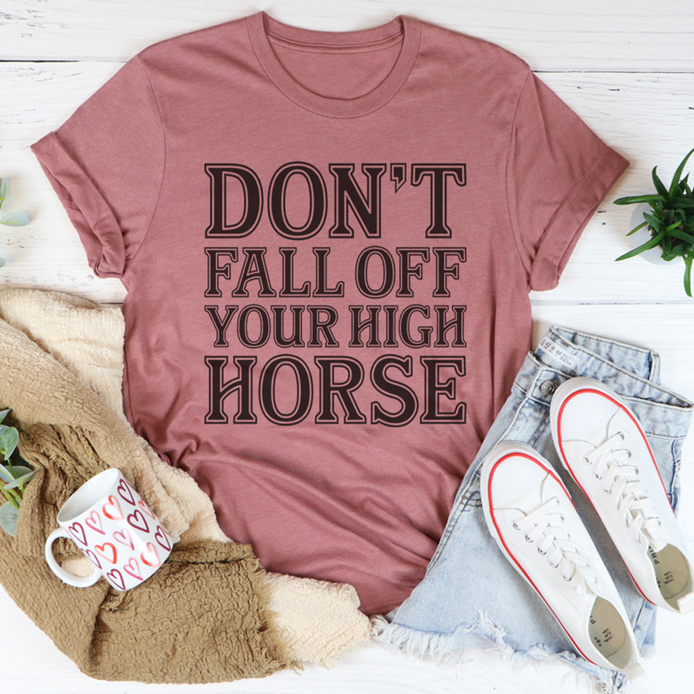 Don't Fall Off Your High Horse Tee
