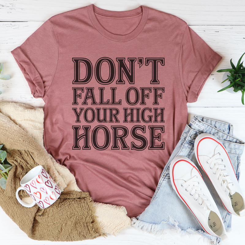 Don't Fall Off Your High Horse Tee