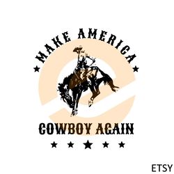 make america cowboy again western cowboy rodeo svg