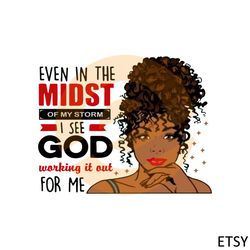even in the midst black history month i see god working it out for me svg
