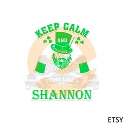 keep calm and drink like a shannon irish st patricks day svg