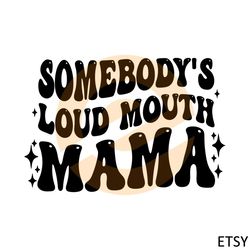 somebody's loud mouth mama svg files silhouette diy craft