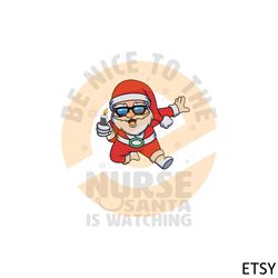 nurse christmas be nice to the nurse santa is watching svg