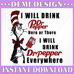 I will drink Dr Pepper here or there I will drink Dr Pepper  everywhere png dr.seus png printing download