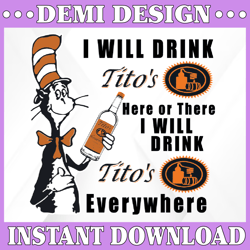 I will drink Tito's here or there I will drink Tito's everywhere png dr.seus png printing download