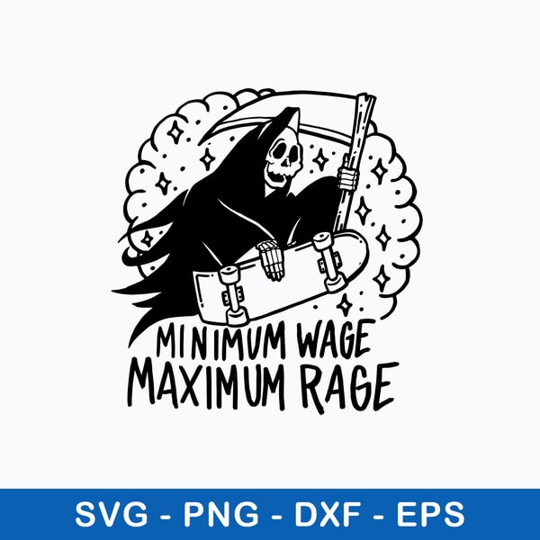 Minimum Wage Maximum Rage Svg, Death Funny Svg Png Dxf Eps F - Inspire ...