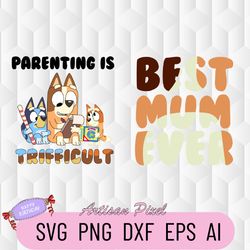youre doing great mom svg, bluey parenting is trifficult svg, best mom ever svg, best dad ever svg, mothers day gift svg